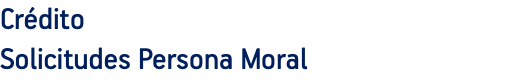 Crédito Solicitudes Persona Moral